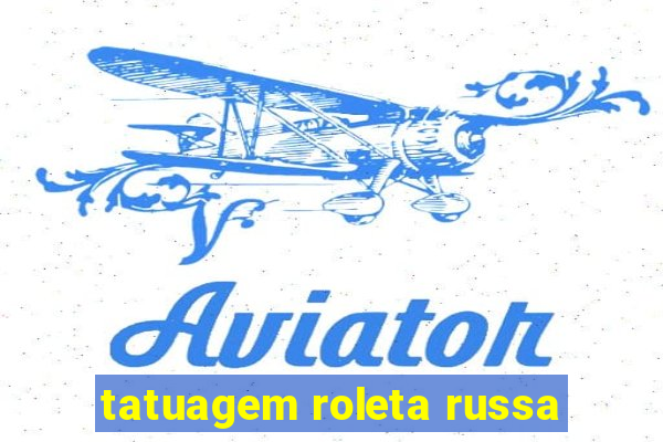 tatuagem roleta russa